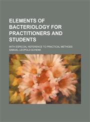 Elements of bacteriology for practitioners and students; with especial reference to practical methods,1130537625,9781130537628