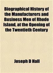 Biographical History of the Manufacturers and Business Men of Rhode Island, at the Opening of the Twentieth Century,1153299690,9781153299695