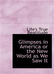 Glimpses in America or the New World as We Saw It,1110462166,9781110462162