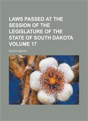 Laws Passed at the Session of the Legislature of the State of South Dakota Volume 17,1236961986,9781236961983