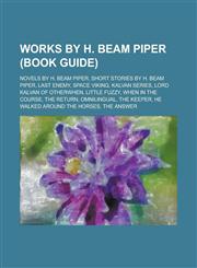 Works by H. Beam Piper (Study Guide) Kalvan Series, Novels by H. Beam Piper, Short Stories by H. Beam Piper, Paratime Series, Last Enemy,1155963466,9781155963464