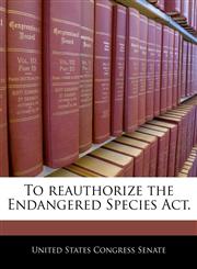 To reauthorize the Endangered Species Act.,1240242166,9781240242160