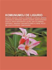Komunumoj de Ligurio Ĝenovo, Savono, Rapallo, Sanremo, La Spezia, Imperio, Ventimiglia, Arenzano, Sestri Levante, Santo Stefano d'Aveto, Santa Margherita Ligure, San Colombano Certénoli, Seborga, San Bartolomeo al Mare, Riccò del Golfo di Spezia,1232963631,9781232963639