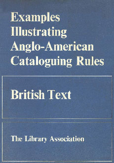 Examples Illustrating Anglo-American Cataloguing Rules British Text 1967