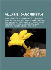 Villains - Dark Messiah Adam, Adam Monroe, Adolf Hitler, Alexander York, Al Hakim, Anointed One, Antichrist, Anyanka, Apocalypse, Baal, Big Brother, Cain, Canaletto, Charles Manson, Cole McGrath, Cthulhu, Damien Thorn, Daniel Linderman, Darkseid, Deacon,,1234814439,9781234814434