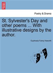St. Sylvester's Day and other poems ... With illustrative designs by the author.,1241123586,9781241123581
