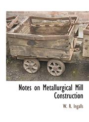 Notes on Metallurgical Mill Construction,1115417495,9781115417495