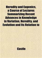 Heredity and Eugenics, a Course of Lectures Summarizing Recent Advances in Knowledge in Variation, Heredity, and Evolution and Its Relation to,1152287982,9781152287983