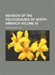 Revision of the Pelycosauria of North America Volume 55,1130866947,9781130866940