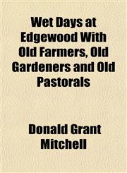 Wet Days at Edgewood With Old Farmers, Old Gardeners and Old Pastorals,1152177818,9781152177819