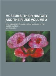 Museums, Their History and Their Use; With a Bibliography and List of Museums in the United Kingdom Volume 2,1154180484,9781154180480