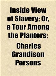 Inside View of Slavery; Or, a Tour Among the Planters;,1154746852,9781154746853