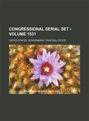 Congressional Serial Set (Volume 1531),1235549798,9781235549793