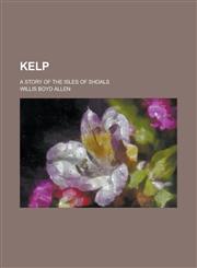 Kelp; a story of the Isles of Shoals,1150267119,9781150267116