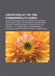 Cricketers at the 1998 Commonwealth Games Sachin Tendulkar, Curtly Ambrose, Steve Waugh, Mark Waugh, Daniel Vettori, Ricky Ponting,1156993016,9781156993019