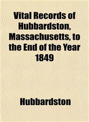 Vital Records of Hubbardston, Massachusetts, to the End of the Year 1849,1153201658,9781153201650
