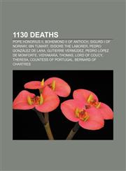 1130 deaths Pope Honorius II, Bohemond II of Antioch, Sigurd I of Norway, Ibn Tumart, Isidore the Laborer, Pedro González de Lara,1155509242,9781155509242
