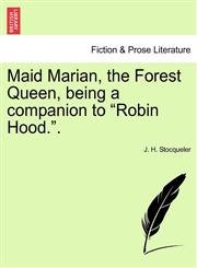 Maid Marian, the Forest Queen, being a companion to "Robin Hood.".,1241575967,9781241575960