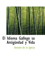 El Idioma Gallego su Antigüedad y Vida,1103419889,9781103419883