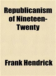 Republicanism of Nineteen-Twenty,1154940055,9781154940053