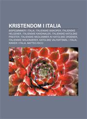 Kristendom I Italia Bispedommer I Italia, Italienske Biskoper, Italienske Helgener, Italienske Kardinaler, Italienske Katolske Prester,1233373269,9781233373260