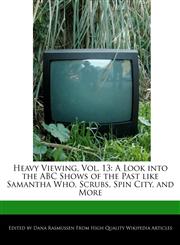 Heavy Viewing, Vol. 13 A Look into the ABC Shows of the Past like Samantha Who, Scrubs, Spin City, and More,1117580296,9781117580296