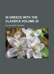 In Greece with the classics Volume 20,1152660055,9781152660052