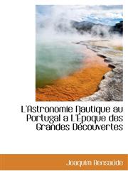 L'Astronomie Nautique Au Portugal A L' Poque Des Grandes D Couvertes,1116653745,9781116653748
