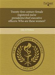 Twenty-first century female registered nurse presidents/chief executive officers Who are these women?,1243457996,9781243457998