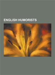 English Humorists Douglas Adams, J. B. Priestley, P. G. Wodehouse, Ben Elton, Tim Brooke-Taylor, Jerome K. Jerome, Edmund Clerihew Bentl,123051371X,9781230513713