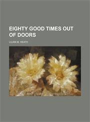Eighty Good Times Out of Doors,1151614157,9781151614155
