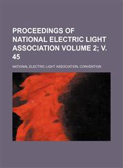 Proceedings of National Electric Light Association Volume 2; v. 45,113085177X,9781130851779