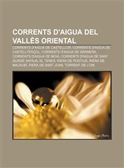 Corrents d'aigua del Vallès Oriental Corrents d'aigua de Castellcir, Corrents d'aigua de Castellterçol, Corrents d'aigua de Granera,1232766690,9781232766698