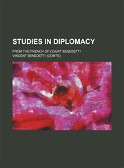Studies in Diplomacy; From the French of Count Benedetti,1150486252,9781150486258