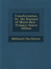 Transformation, Or, the Romance of Monte Beni,1289464804,9781289464806