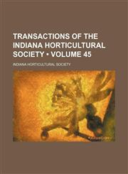 Transactions of the Indiana Horticultural Society (Volume 45),115443477X,9781154434774