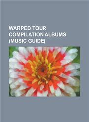 Warped Tour Compilation Albums (Music Guide) A Compilation of Warped Music, a Compilation of Warped Music II, Vans Warped Music Sampler 1996, Warped,1230800840,9781230800844