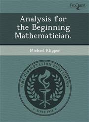 Analysis for the Beginning Mathematician.,1243476982,9781243476982