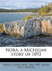 Nora, a Michigan story of 1893,1179489985,9781179489988