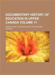 Documentary history of education in Upper Canada Volume 11,1130002144,9781130002140