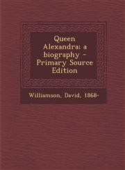 Queen Alexandra; A Biography - Primary Source Edition,1293776726,9781293776728