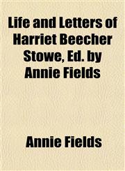 Life and Letters of Harriet Beecher Stowe, Ed. by Annie Fields,1151851272,9781151851277