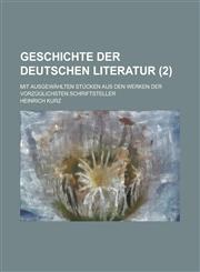 Geschichte Der Deutschen Literatur; Mit Ausgewahlten Stucken Aus Den Werken Der Vorzuglichsten Schriftsteller (2 ),1236325478,9781236325471