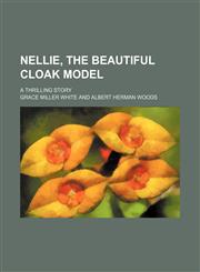 Nellie, the Beautiful Cloak Model; A Thrilling Story,1231307781,9781231307786