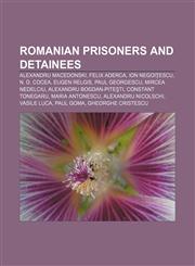 Romanian prisoners and detainees Alexandru Macedonski, Felix Aderca, Ion Negoiţescu, N. D. Cocea, Eugen Relgis, Paul Georgescu,1156591260,9781156591260