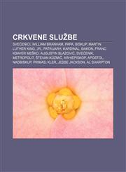 Crkvene službe Svećenici, William Branham, Papa, Biskup, Martin Luther King, Jr., Patrijarh, Kardinal, Đakon, Franc Ksaver Meško,1233023942,9781233023943