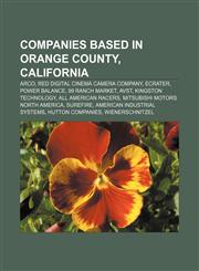 Companies based in Orange County, California ARCO, Red Digital Cinema Camera Company, ECRATER, Power Balance, 99 Ranch Market, AVST,1150971118,9781150971112