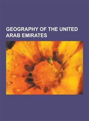 Geography of the United Arab Emirates Borders of the United Arab Emirates, Canals in the United Arab Emirates, Cities in the United Arab Emirates, de,1230626611,9781230626611