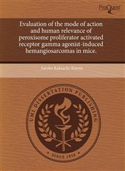 Evaluation of the mode of action and human relevance of peroxisome proliferator activated receptor gamma agonist-induced hemangiosarcomas in mice.,1243847123,9781243847126