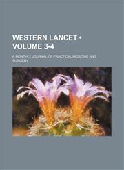 Western Lancet (Volume 3-4); A Monthly Journal of Practical Medicine and Surgery,1154433072,9781154433074